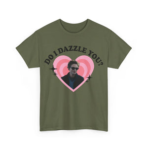 Do I Dazzle You Tee