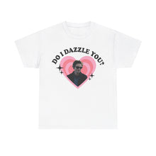 Load image into Gallery viewer, Do I Dazzle You Tee