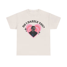 Load image into Gallery viewer, Do I Dazzle You Tee