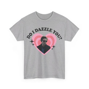 Do I Dazzle You Tee