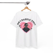 Load image into Gallery viewer, Do I Dazzle You Tee