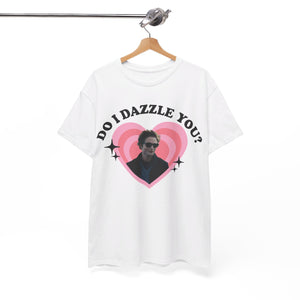 Do I Dazzle You Tee