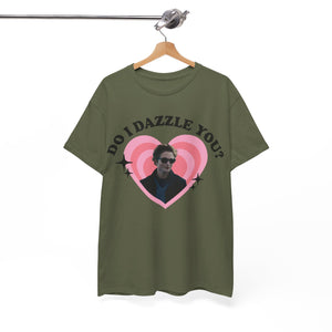 Do I Dazzle You Tee