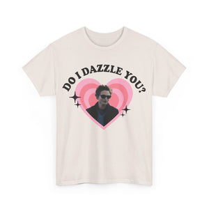 Do I Dazzle You Tee