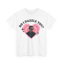 Load image into Gallery viewer, Do I Dazzle You Tee