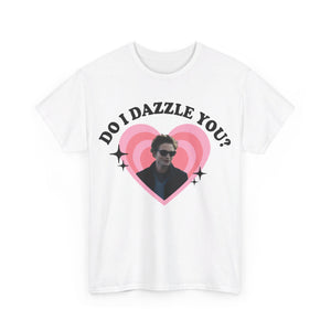 Do I Dazzle You Tee