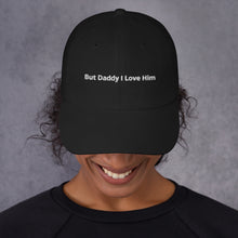 Load image into Gallery viewer, But Daddiy I Love Him Dad hat