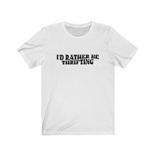 Load image into Gallery viewer, I&#39;d Rather Be Thrifting Tee