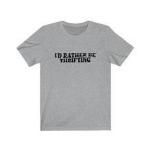 Load image into Gallery viewer, I&#39;d Rather Be Thrifting Tee